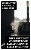 The Lady's Own Cookery Book, and New Dinner-Table Directory (eBook, ePUB)