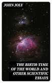 The Birth-Time of the World and Other Scientific Essays (eBook, ePUB)