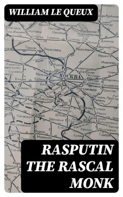 Rasputin the Rascal Monk (eBook, ePUB) - Le Queux, William