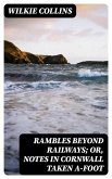 Rambles Beyond Railways; or, Notes in Cornwall taken A-foot (eBook, ePUB)