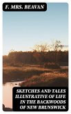 Sketches and Tales Illustrative of Life in the Backwoods of New Brunswick (eBook, ePUB)