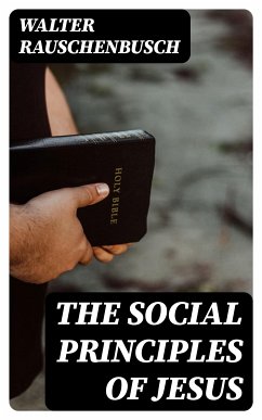 The Social Principles of Jesus (eBook, ePUB) - Rauschenbusch, Walter