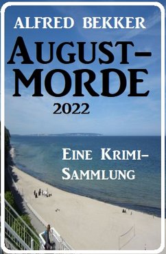 Augustmorde 2022: Eine Krimi-Sammlung (eBook, ePUB) - Bekker, Alfred