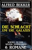 Die Schlacht um die Galaxis: Science Fiction Spezial Sammelband 6 Romane (eBook, ePUB)