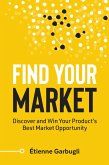 Find Your Market: Discover and Win Your Product's Best Market Opportunity (eBook, ePUB)