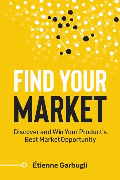 Find Your Market: Discover and Win Your Product's Best Market Opportunity (eBook, ePUB) - Garbugli, Étienne