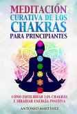 Meditación curativa de los chakras para principiantes. Cómo equilibrar los chakras e irradiar energía positiva (eBook, ePUB)