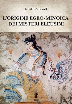 L'origine egeo-minoica dei Misteri Eleusini (eBook, ePUB) - Bizzi, Nicola