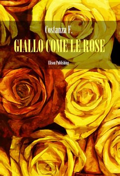 Giallo come le rose (eBook, ePUB) - F., Costanza