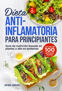Cover Dieta antiinflamatoria para principiantes. Guía de nutrición basada en plantas y alta en proteínas (con más de 100 deliciosas recetas) (eBook, ePUB)