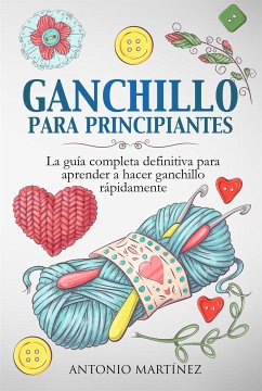Cover GANCHILLO PA-RA PRINCIPIAN-TES. La guía completa definitiva para aprender a hacer ganchillo rápi-damente (eBook, ePUB)