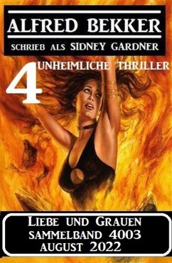 Liebe und Grauen Sammelband 4003 August 2022: 4 unheimliche Thriller (eBook, ePUB) - Bekker, Alfred