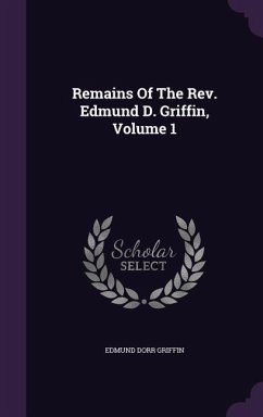 Remains Of The Rev. Edmund D. Griffin, Volume 1 - Griffin, Edmund Dorr