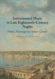 Instrumental Music in Late Eighteenth-Century Naples - DelDonna, Anthony R. (Georgetown University, Washington DC)