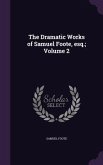 The Dramatic Works of Samuel Foote, esq.; Volume 2