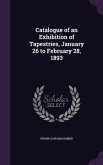 Catalogue of an Exhibition of Tapestries, January 26 to February 28, 1893