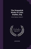 The Dramatick Works Of John Dryden, Esq: In Six Volumes, Volume 5