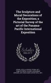 The Sculpture and Mural Decorations of the Exposition; a Pictorial Survey of the art of the Panama-Pacific International Exposition