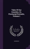 Tales Of Our Counties, Or, Provincial Portraits, Volume 1