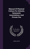 Manual Of Physical Culture For Schools, Gymnastic Associations, And Private Use