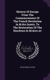 History Of Europe From The Commencement Of The French Revolution In M.dcc.lxxxix. To The Restoration Of The Bourbons In M.dccc.xv