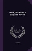 Marie, The Bandit's Daughter; A Poem