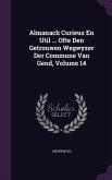 Almanach Curieus En Util ... Ofte Den Getrouwen Wegwyzer Der Commune Van Gend, Volume 14