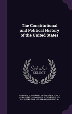 The Constitutional and Political History of the United States - Von Holst, H. 1841-1904; Lalor, John J. D. 1899; Mason, Alfred Bishop