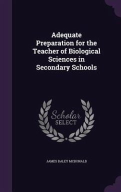 Adequate Preparation for the Teacher of Biological Sciences in Secondary Schools - Mcdonald, James Daley