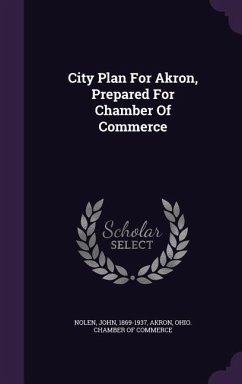 City Plan For Akron, Prepared For Chamber Of Commerce - Nolen, John