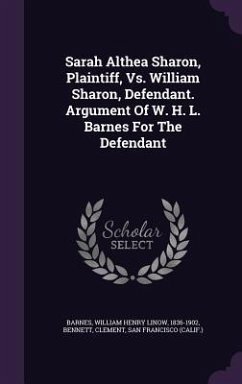 Sarah Althea Sharon, Plaintiff, Vs. William Sharon, Defendant. Argument Of W. H. L. Barnes For The Defendant - Clement, Bennett; (Calif )., San Francisco