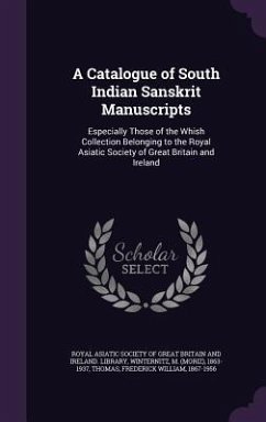 A Catalogue of South Indian Sanskrit Manuscripts: Especially Those of the Whish Collection Belonging to the Royal Asiatic Society of Great Britain and - Winternitz, M.; Thomas, Frederick William