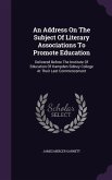 An Address On The Subject Of Literary Associations To Promote Education: Delivered Before The Institute Of Education Of Hampden Sidney College At Thei