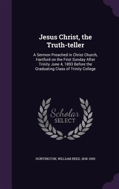 Jesus Christ, the Truth-teller - Huntington, William Reed