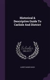 Historical & Descriptive Guide To Carlisle And District