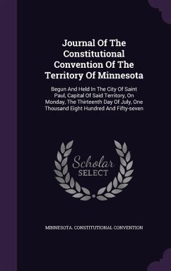 Journal Of The Constitutional Convention Of The Territory Of Minnesota: Begun And Held In The City Of Saint Paul, Capital Of Said Territory, On Monday - Convention, Minnesota Constitutional