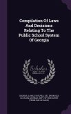 Compilation Of Laws And Decisions Relating To The Public School System Of Georgia