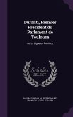 Duranti, Premier Président du Parlement de Toulouse: ou, La Ligue en Province