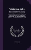 Philadelphia As It Is: And Citizens' Advertising Directory Containing A General Description Of The City And Environs, List Of Officers, Publi