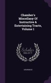 Chamber's Miscellany Of Instructive & Entertaining Tracts, Volume 1