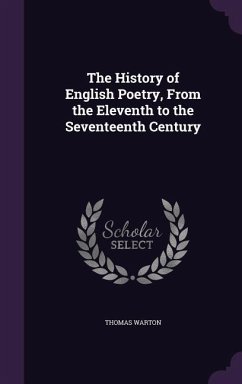 The History of English Poetry, From the Eleventh to the Seventeenth Century - Warton, Thomas