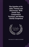 The Epistles of St. John; Twenty-one Discourses. With Greek Text, Comparative Versions, and Notes, Chiefly Exegetical