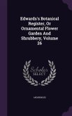 Edwards's Botanical Register, Or Ornamental Flower Garden And Shrubbery, Volume 26