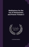 Meditations for the use of Seminarians and Priests Volume 2