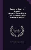 Tables of Court of Appeals Constructions of New York Statutes, Codes and Constitutions