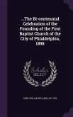 ...The Bi-centennial Celebration of the Founding of the First Baptist Church of the City of Phialdelphia, 1898