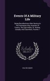 Events Of A Military Life: Being Recollections After Service In The Peninsular War, Invasion Of France, The East Indies, St. Helena, Canada, And