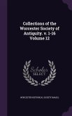 Collections of the Worcester Society of Antiquity. v. 1-16 Volume 12