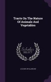 Tracts On The Nature Of Animals And Vegetables
