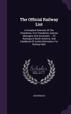 The Official Railway List: A Complete Directory Of The Presidents, Vice Presidents, General Managers And Assistants ... Of Railways In North Amer
